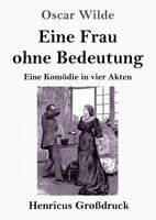 Oscar Wilde - Eine Frau ohne Bedeutung (Großdruck): Eine Komödie in vier Akten, Häftad