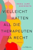 Emma Jane Unsworth - Vielleicht hatten all die Therapeuten ja recht, Häftad