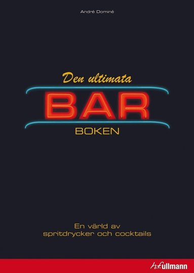 André Dominé, Barbara E. Euler, Wolfgang Fassbender, Matthias Stelzig - Den ultimata barboken : en värld av spritdrycker och cocktails, Inbunden