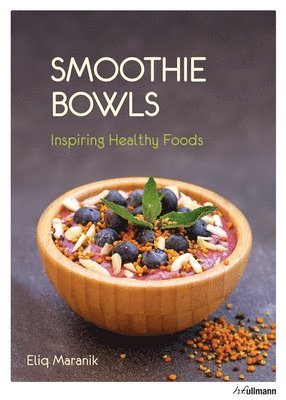 Eliq Maranik - Smoothie Bowls: Inspiring Healthy Foods, Häftad