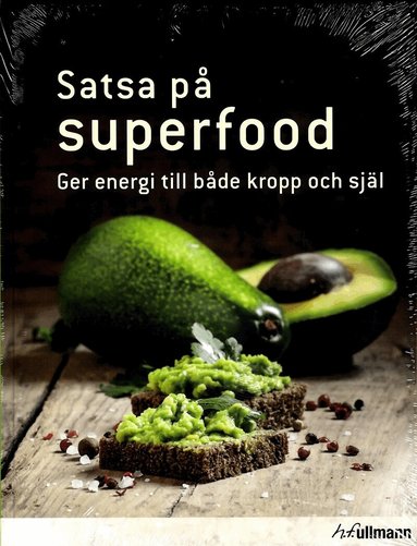 Hannah Frey - Satsa på superfood : ger energi till både kropp och själ, Inbunden