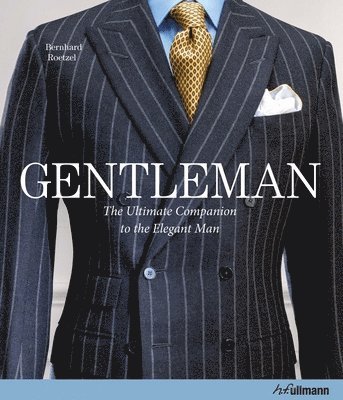 Gentleman: The Ultimate Companion to the Elegant Man 1