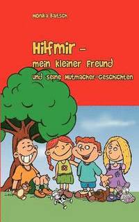bokomslag Hilfmir - mein kleiner Freund und seine Mutmacher-Geschichten