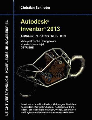 Christian Schlieder - Autodesk Inventor 2013 - Aufbaukurs KONSTRUKTION, Häftad