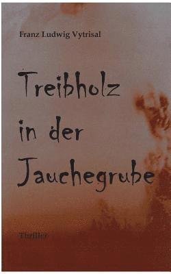 Treibholz in der Jauchegrube