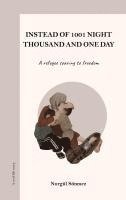 bokomslag Instead of 1001 Night - Thousand and one day: A refugee soaring to Freedom