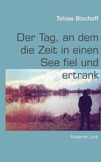 bokomslag Der Tag, an dem die Zeit in einen See fiel und ertrank