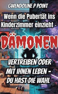 bokomslag Wenn die Pubertät ins Kinderzimmer einzieht.: Dämonen vertreiben oder mit ihnen leben, du hast die Wahl