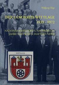 bokomslag Der Landkreis Wittlage 1933 - 1972: Nationalsozialismus, Nachkriegsjahre und Wirtschaftswunder