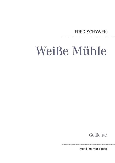 Fred Schywek, World Internet Books Wib - Weiße Mühle, Häftad