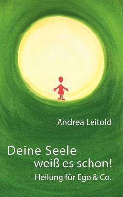 bokomslag Deine Seele weiß es schon! Heilung für Ego & Co.