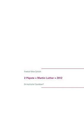 2 Päpste + Martin Luther = 2012 1