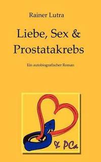 bokomslag Liebe, Sex & Prostatakrebs