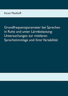 Karen Masthoff - Grundfrequenzparameter bei Sprechen in Ruhe und unter Lärmbelastung, Häftad
