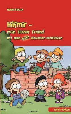 Hilfmir - mein kleiner Freund und seine neuen Mutmacher-Geschichten 1