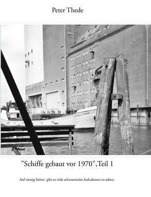 &quot;Schiffe gebaut vor 1970&quot;, Teil 1 1