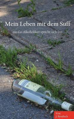 Jörn Bendisch - Mein Leben mit dem Suff, Häftad