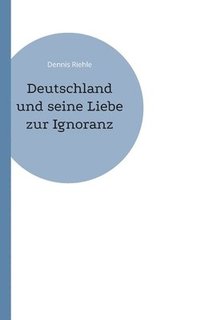 bokomslag Deutschland und seine Liebe zur Ignoranz
