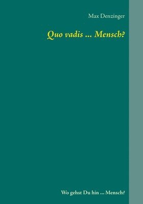 Quo vadis ... Mensch? 1