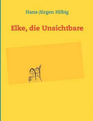 Elke, die Unsichtbare