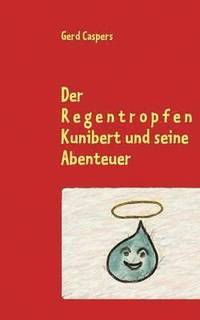 bokomslag Der Regentropfen Kunibert und seine Abenteuer
