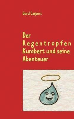 Der Regentropfen Kunibert und seine Abenteuer 1