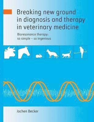 bokomslag Breaking new ground in diagnosis and therapy in veterinary medicine