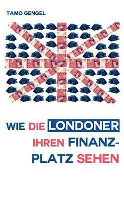 bokomslag Wie die Londoner ihren Finanzplatz sehen