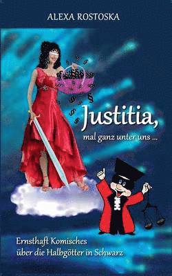 Justitia, mal ganz unter uns ...