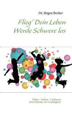 Jürgen Becher - Flieg' Dein Leben - Werde Schwere los, Häftad