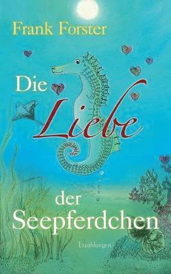 bokomslag Die Liebe der Seepferdchen