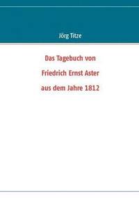 bokomslag Das Tagebuch von Friedrich Ernst Aster aus dem Jahre 1812