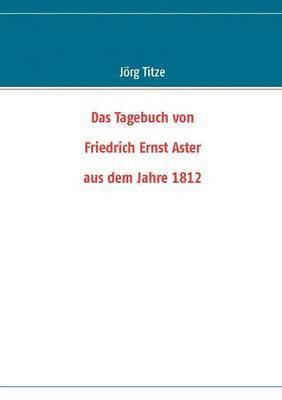 bokomslag Das Tagebuch von Friedrich Ernst Aster aus dem Jahre 1812