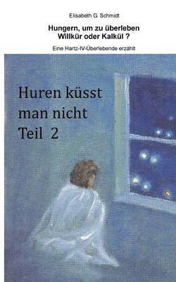 bokomslag Hungern, um zu berleben - Willkr oder Kalkl? - Eine Hartz-IV-berlebende erzhlt