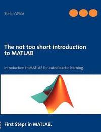 bokomslag The not too short introduction to MATLAB