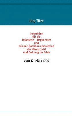 bokomslag Instruktion für die Infanterie - Regimenter und Füsilier-Bataillons betreffend die Mannszucht und Ordnung im Felde