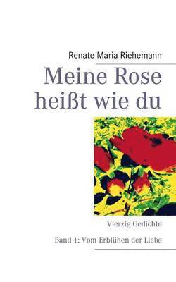 Renate Maria Riehemann - Meine Rose heißt wie du, Häftad