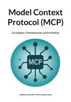Sebastian Günther, Mark Zimmermann - Model Context Protocol (MCP), Häftad