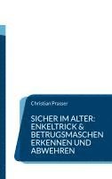 bokomslag Sicher im Alter: Enkeltrick & Betrugsmaschen erkennen und abwehren: Ratgeber für Senioren und Angehörige - Schutz vor Telefonbetrug, falschen Polizist