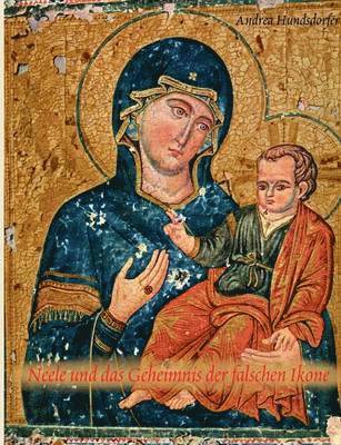 Andrea Hundsdorfer - Neele und das Geheimnis der falschen Ikone, Häftad