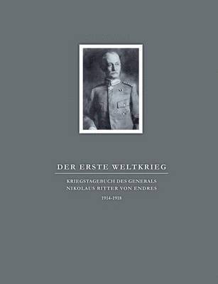 bokomslag Der Erste Weltkrieg. Kriegstagebuch des Generals Nikolaus Ritter von Endres