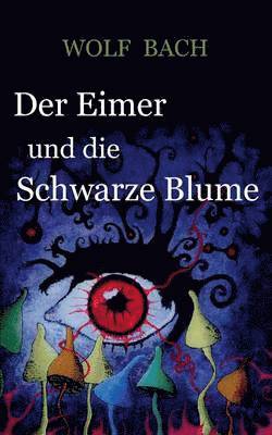 bokomslag Der Eimer und die Schwarze Blume