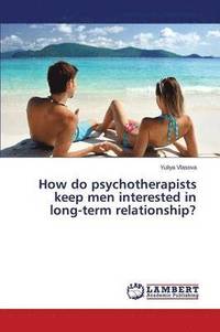 bokomslag How do psychotherapists keep men interested in long-term relationship?