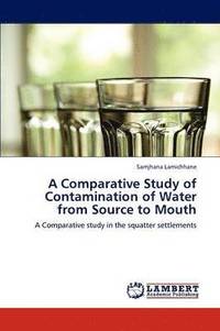 bokomslag A Comparative Study of Contamination of Water from Source to Mouth