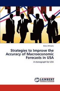 bokomslag Strategies to Improve the Accuracy of Macroeconomic Forecasts in USA