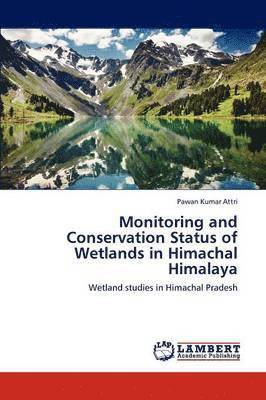 Monitoring and Conservation Status of Wetlands in Himachal Himalaya 1