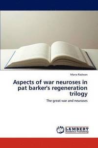 bokomslag Aspects of war neuroses in pat barker's regeneration trilogy