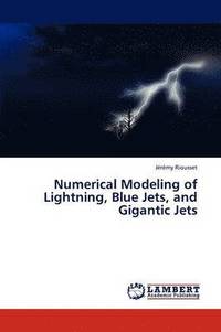 bokomslag Numerical Modeling of Lightning, Blue Jets, and Gigantic Jets