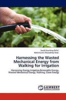 Harnessing the Wasted Mechanical Energy from Walking for Irrigation 1