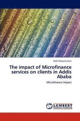 The impact of Microfinance services on clients in Addis Ababa 1